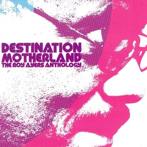 Destination Motherland : the Roy Ayers anthology